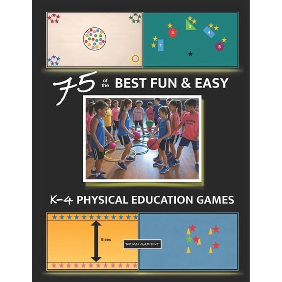 75 of the BEST FUN & EASY K-4 PHYSICAL EDUCATION GAMES: For Elementary P.E., (Paperback)