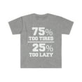 thumbnail image 1 of 75% too tired 25% too lazy Unisex T-shirt S-3XL Naps Lounging, 1 of 2