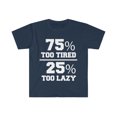 thumbnail image 1 of 75% too tired 25% too lazy Unisex T-shirt S-3XL Naps Lounging, 1 of 2