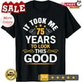 thumbnail image 1 of 75Th Birthday Design Took Me 75 Years Old Birthday Tee Gift T-Shirt Unisex S-5XL Hot Trending Shirt, Vintage Birthday Gift, 1 of 3