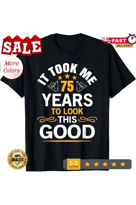 75Th Birthday Design Took Me 75 Years Old Birthday Tee Gift T-Shirt