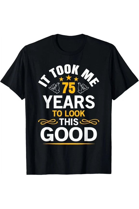 75Th Birthday Design Took Me 75 Years Old Birthday Tee