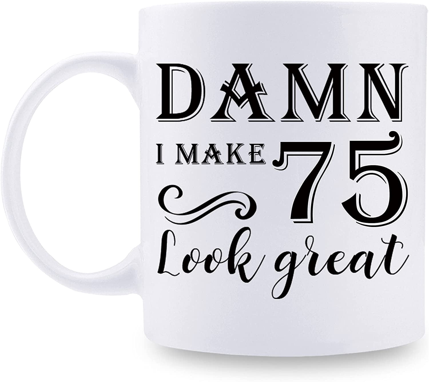 Funny Birthday Gift Funny 75th Birthday Mug - "I'm Not 75, I'm 18 With 57  Years Experience" 11 Oz Ceramic Cup Gift For 1949 Birth Year Sarcastic  Birthday Mug
