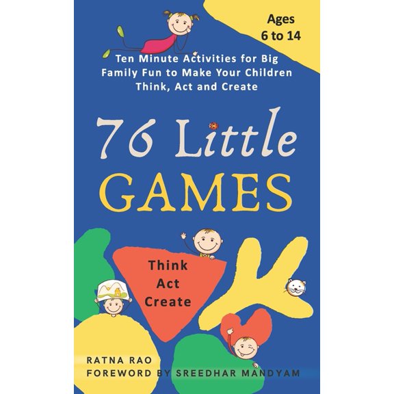 76 Little Games: Ten Minute Activities for Big Family Fun to Make your Children Think, Act and Create