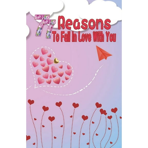 77 Reasons To Fall In Love With You : Happy Valentine's Day, Traveling Through Time Together, Back To The Past, And Through The Future (Paperback)