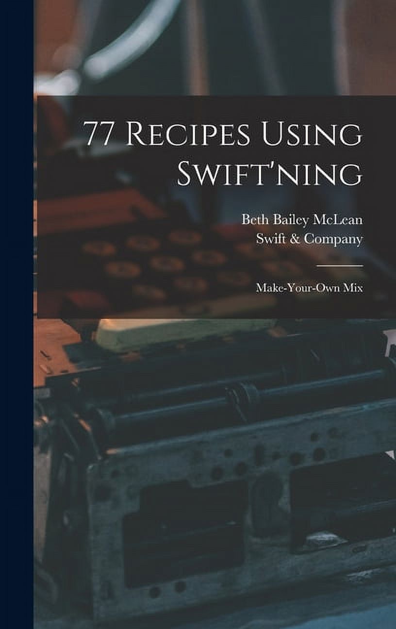 77 Recipes Using Swift'ning : Make-your-own Mix (Hardcover) - image 1 of 1