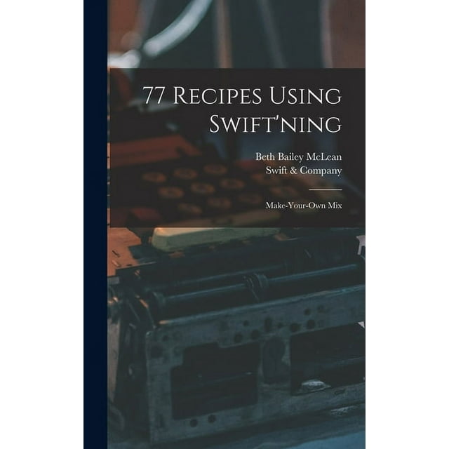77 Recipes Using Swift'ning : Make-your-own Mix (Hardcover)