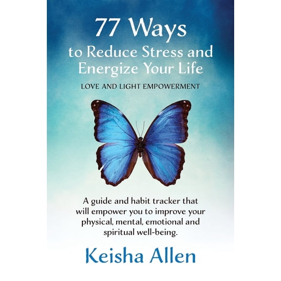 77 Ways to Reduce Stress and Energize Your Life: A guide and habit tracker that will empower you to improve your physica, (Paperback)