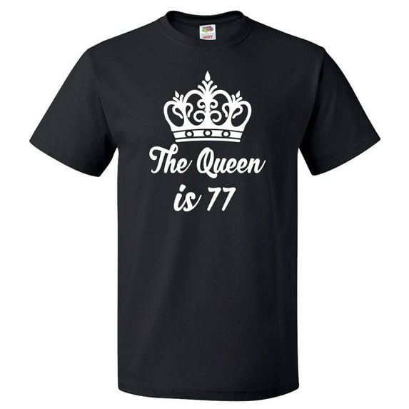 77th Birthday Gift For 77 Year Old Queen Is 77 T Shirt Gift