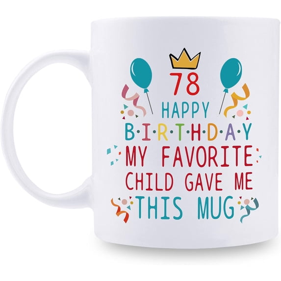78th Birthday Gifts for Mom Dad from Daughter son - 78 Happy Birthday My Favorite Child Gave Me This Mug - 78th Birthday Mug for Mom Dad from Daughter son - 11 oz Coffee Mug