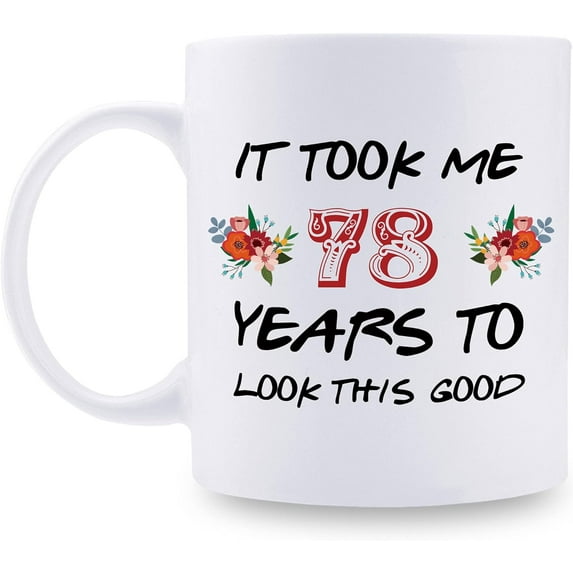 78th Birthday Gifts for Women - It Took Me 78 Years To Look This Good Mug - 78 Year Old Present Ideas for Grandma, Mom, Daughter, Sister, Wife, Friend, Cousin, Aunt - 11 oz Coffee Mug