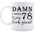 thumbnail image 1 of 78th Birthday Gifts for Women Men - Damn I Make 78 Look Great Mug - 78 Year Old Present Ideas for Wife, Husband, Mom, Dad, Sisters, Brothers, Friends, Coworkers - 11 oz Coffee Mug, 1 of 6