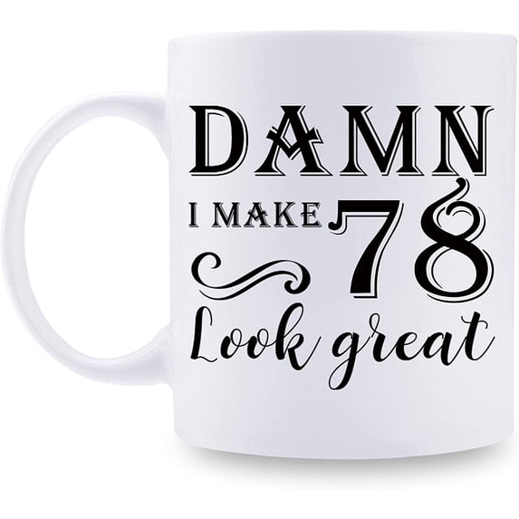 78th Birthday Gifts for Women Men - Damn I Make 78 Look Great Mug - 78 Year Old Present Ideas for Wife, Husband, Mom, Dad, Sisters, Brothers, Friends, Coworkers - 11 oz Coffee Mug