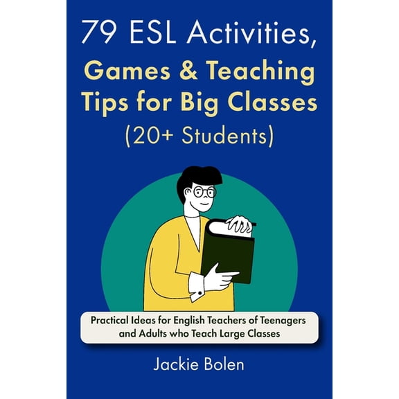 All Things Esl/EFL Teaching 79 ESL Activities, Games & Teaching Tips for Big Classes (20+ Students): For Teenagers and Adults, Book 3, (Paperback)