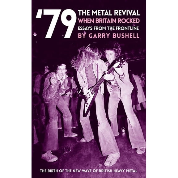 79 Revival 79 the Metal Revival When Britain Rocked: Essays from the Frontline, (Paperback)