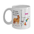 thumbnail image 1 of 79th Birthday Gift for Women - Other 79 Year Olds Me Unicorn Coffee Mug - Funny White Porcelain Coffee 11 oz, 1 of 2