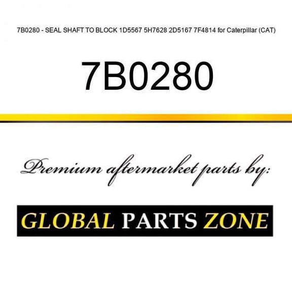 7B0280 - SEAL SHAFT TO BLOCK 1D5567 5H7628 2D5167 7F4814 for Caterpillar (CAT)