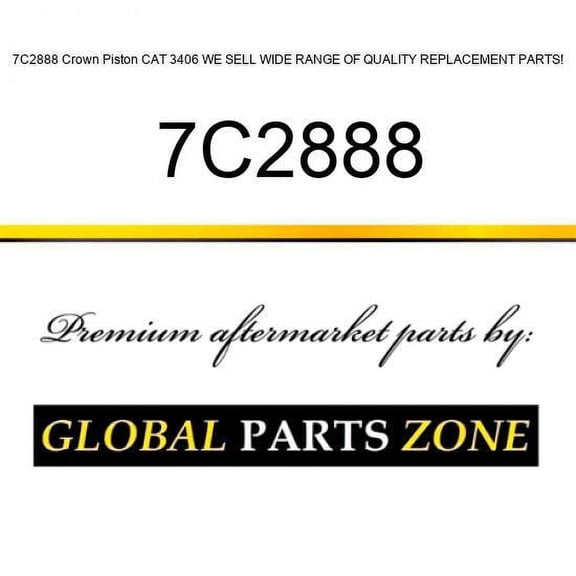 7C2888 Crown Piston CAT 3406 WE SELL WIDE RANGE OF QUALITY REPLACEMENT PARTS!