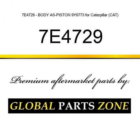 7E4729 - BODY AS-PISTON 9Y6773 for Caterpillar (CAT)