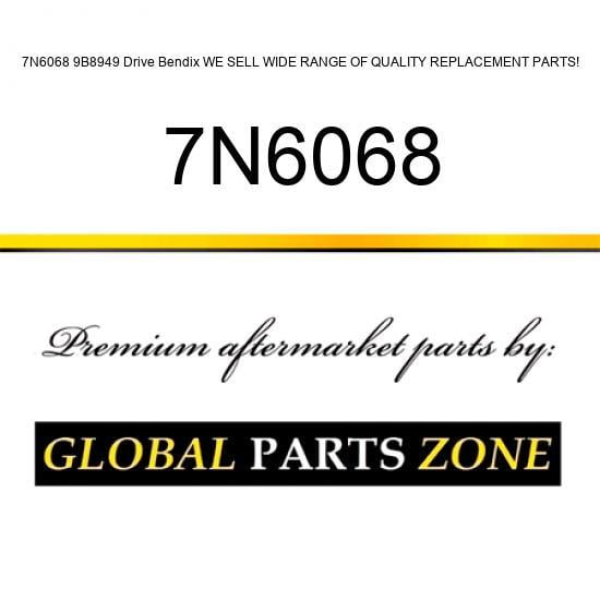 7N6068 9B8949 Drive Bendix WE SELL WIDE RANGE OF QUALITY REPLACEMENT PARTS!