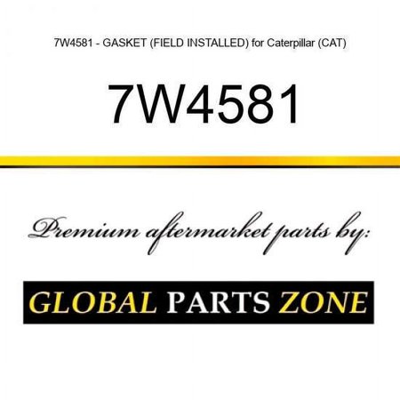 7W4581 - GASKET (FIELD INSTALLED) for Caterpillar (CAT)