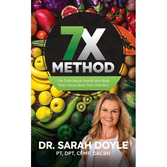 7X Method: The Truth About Food & Your Body That's Never Been Told Until Now, (Hardcover)