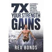 7X Your Strength Gains Calisthenics & Bodyweight Training For Men, Women, And Clueless Beginners Over 50 Paperback
