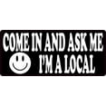 thumbnail image 1 of 7in x 3in Come In and Ask Me I'm a Local Sticker, 1 of 1