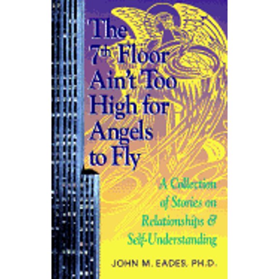 Pre-Owned The 7th Floor Ain't Too High for Angels to Fly: A Collection of Stories on Relationships & Self-Understanding (Paperback) 1558743561 9781558743564