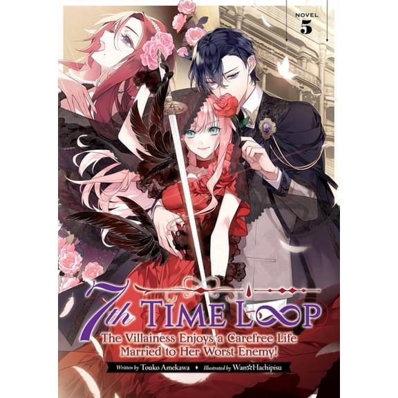 7th Time Loop: The Villainess Enjoys a C 7th Time Loop: The Villainess Enjoys a Carefree Life Married to Her Worst Enemy! (Light Novel) Vol. 5, (Paperback)