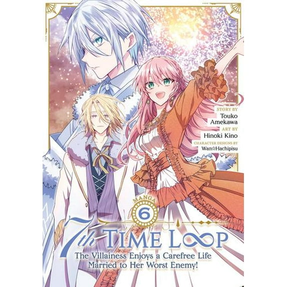 7th Time Loop: The Villainess Enjoys a Carefree Life Married to Her Worst Enemy! (Manga) Vol. 6