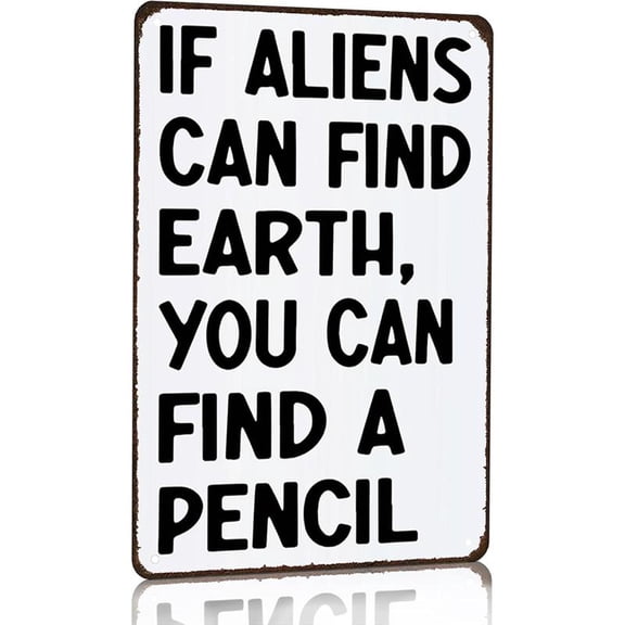8*12inchs If Aliens can Find Earth You can Find A Pencil Funny Math/English/Science/History Class Tin Sign for Home Classroom Study Room Wall Decor 8x12 Inch