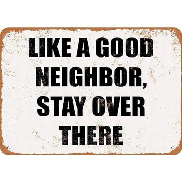 8*12inchs Retro Metal tin Sign Like A Good Neighbor Stay Over There ...