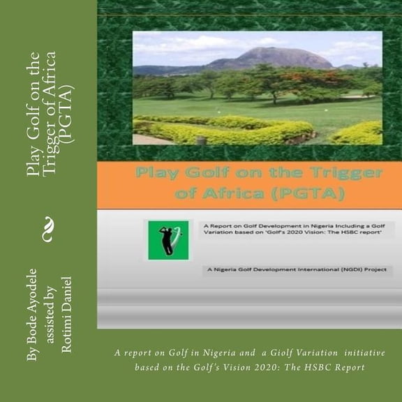 8.5 X 8.5 Edition: Play Golf on the Trigger of Africa (PGTA) : An initiative based on the Golf's Vision 2020: The HSBC Report (Series #1) (Paperback)