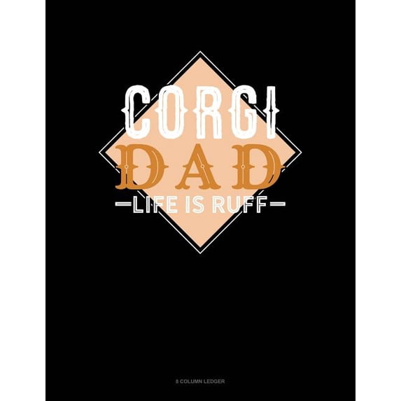 Corgi Dad Life Is Ruff: 8 Column Ledger Paperback 1075419786 9781075419782 Jeryx Publishing