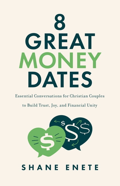 8 Great Money Dates: Essential Conversations for Christian Couples to Build Trust, Joy, and Financial Unity, (Paperback)