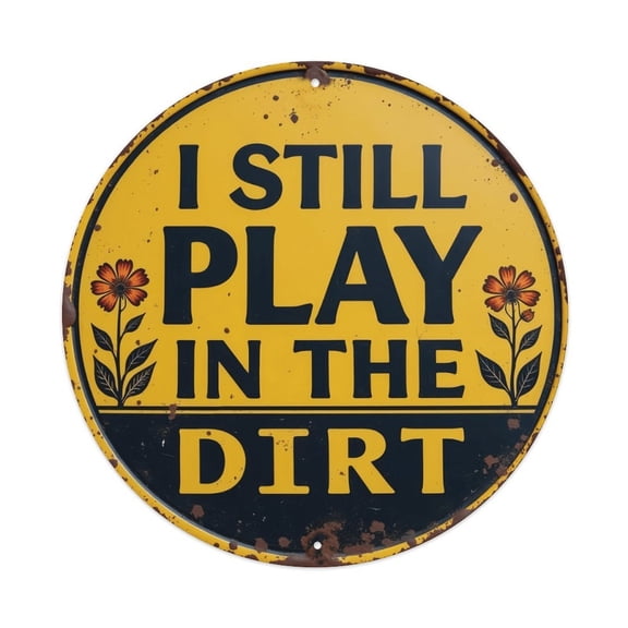 8 Inch Round I Still Play In The Dirt Metal Sign, Retro Garden Wall Art Plaque, Rust-Proof Weatherproof Decor for Garden, Patio, Backyard