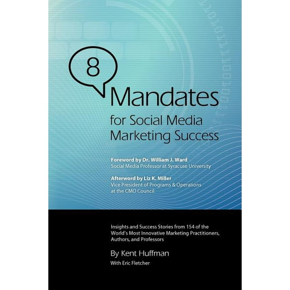 8 Mandates for Social Media Marketing Success : Insights and Success Stories from 154 of the World's Most Innovative Marketing Practitioners, Authors, and Professors (Paperback)
