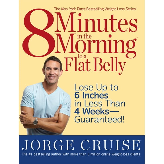 8 Minutes in the Morning to a Flat Belly : Lose Up to 6 Inches in Less Than 4 Weeks--Guaranteed!