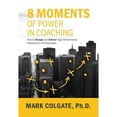 thumbnail image 1 of Pre-Owned 8 Moments of Power in Coaching: How to Design and Deliver High-Performance Feedback to All Employees (Hardcover) 194342585X 9781943425853, 1 of 1