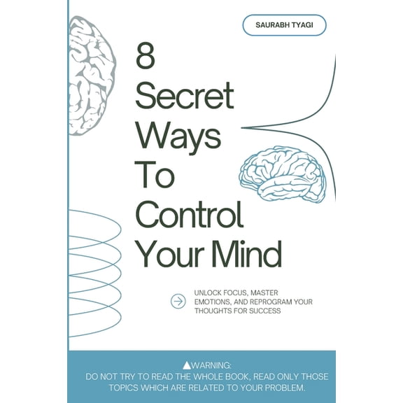 8 Secret Ways To Control Your Mind: Unlock Focus, Master Emotions, and Reprogram Your Thoughts for Success, (Paperback)