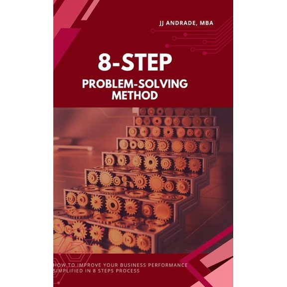 8-Step Problem-Solving Method: How to Improve Your Business Performance Simplified in 8 Steps Process Book 1), (Hardcover)