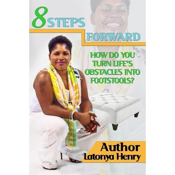 8 Steps Forward: How Do You Turn Life's Obstacles Into Footstools?, (Paperback)