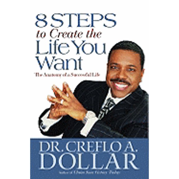 Pre-Owned 8 Steps to Create the Life You Want: The Anatomy of a Successful Life (Hardcover) 0446580708 9780446580700