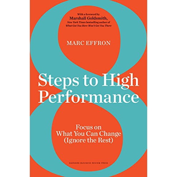 Pre-Owned 8 Steps to High Performance: Focus on What You Can Change (Ignore the Rest) (Hardcover) 163369397X 9781633693975