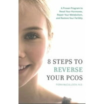 8 Steps to Reverse Your PCOS : A Proven Program to Reset Your Hormones, Repair Your Metabolism, and Restore Your Fertility (Paperback)