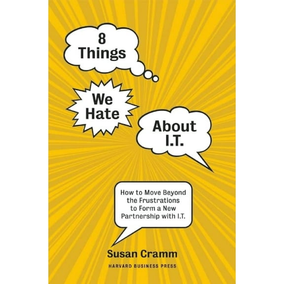 Pre-Owned 8 Things We Hate about I.T.: How to Move Beyond the Frustrations to Form a New Partnership with I.T. (Paperback) 1422131661 9781422131664