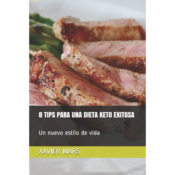 8 Tips Para Una Dieta Keto Exitosa: Un nuevo estilo de vida, (Paperback)