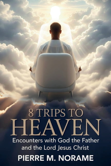 8 Trips to Heaven: Encounters with God the Father and the Lord Jesus Christ, (Paperback)