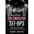 thumbnail image 1 of 8 Weeks to 200 Consecutive Sit-ups: Build a Strong Core by Working Your Abs, Obliques, and Lower Back at Home Workouts N, (Paperback), 1 of 1